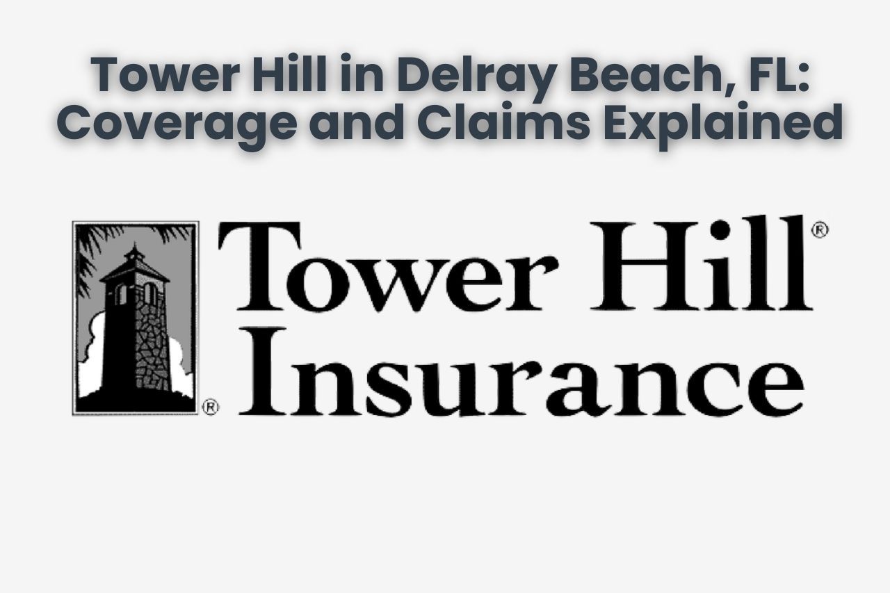 Tower Hill in Delray Beach, FL: Coverage and Claims Explained