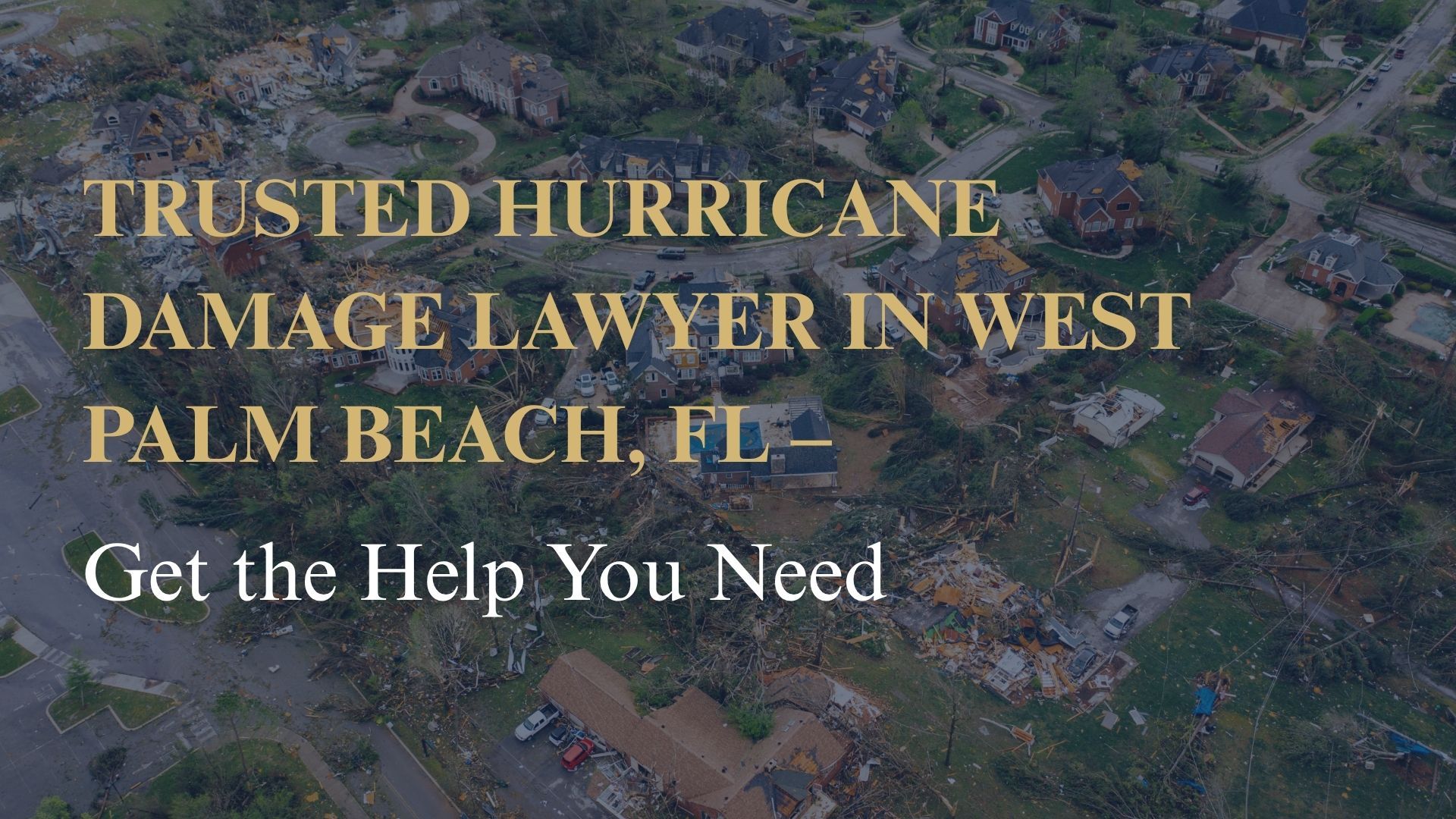 Trusted Hurricane Damage Lawyer in West Palm Beach, FL – Get the Help You Need