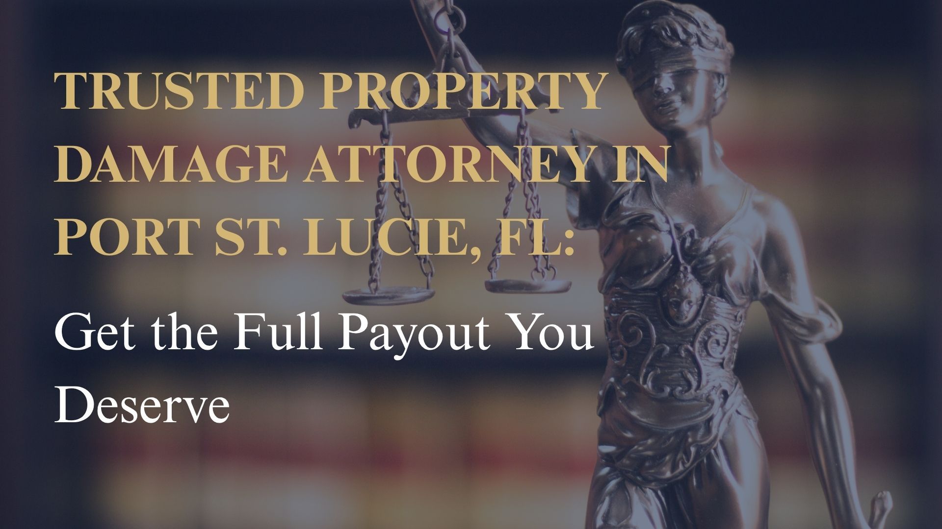 Trusted Property Damage Attorney in Port St. Lucie, FL – Get the Full Payout You Deserve