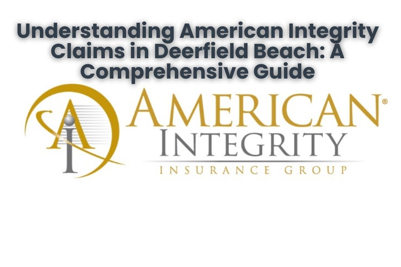 Understanding American Integrity Claims in Deerfield Beach: A Comprehensive Guide
