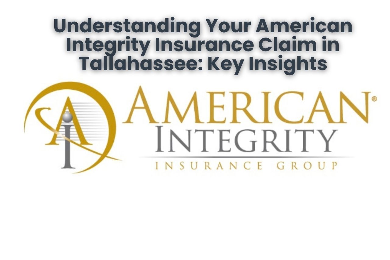 Understanding Your American Integrity Insurance Claim in Tallahassee: Key Insights