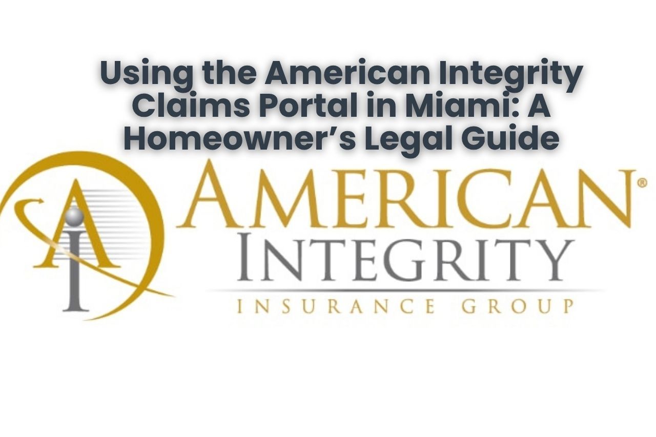Using the American Integrity Claims Portal in Miami: A Homeowner’s Legal Guide