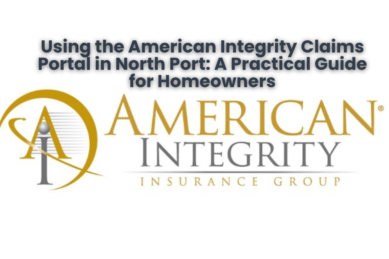 Using the American Integrity Claims Portal in North Port: A Practical Guide for Homeowners