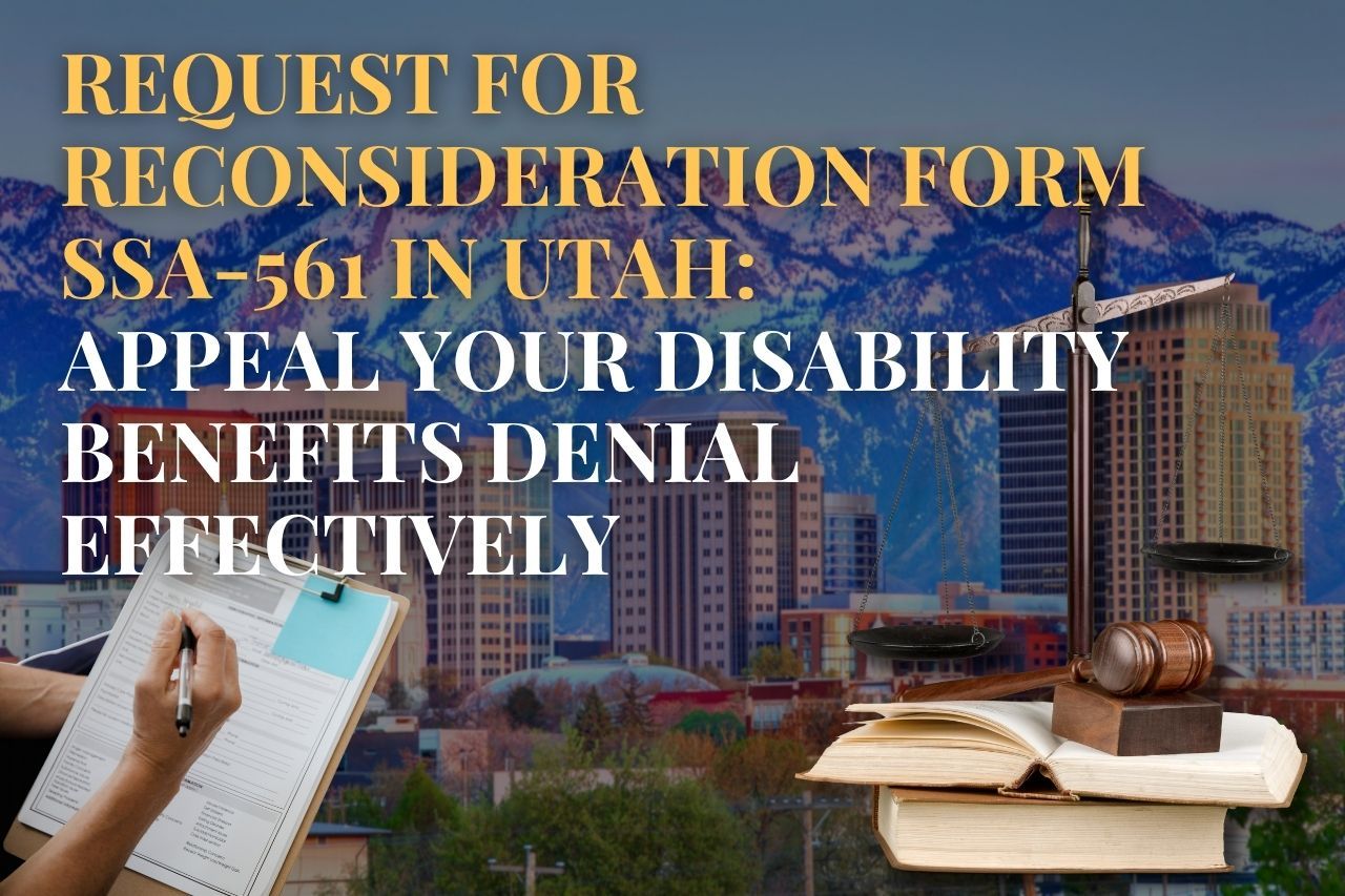 Request for Reconsideration Form SSA-561 in Utah: Appeal Your Disability Benefits Denial Effectively