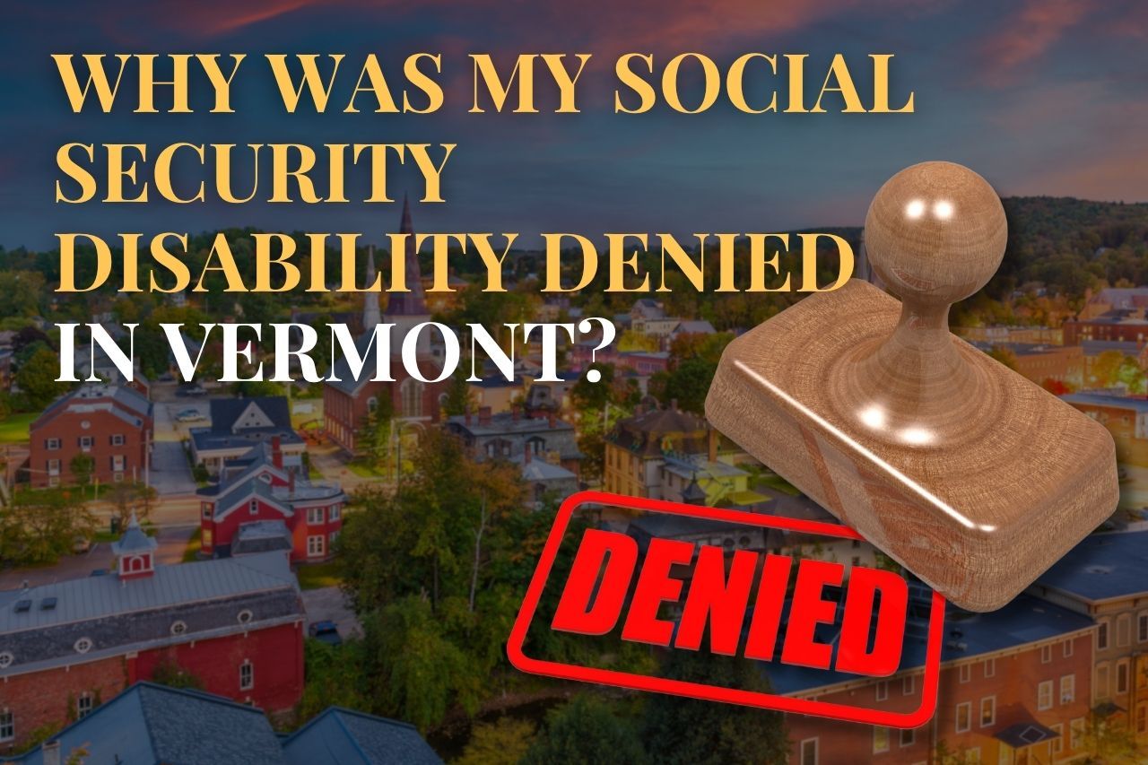 Why Was My Social Security Disability Denied in Vermont?