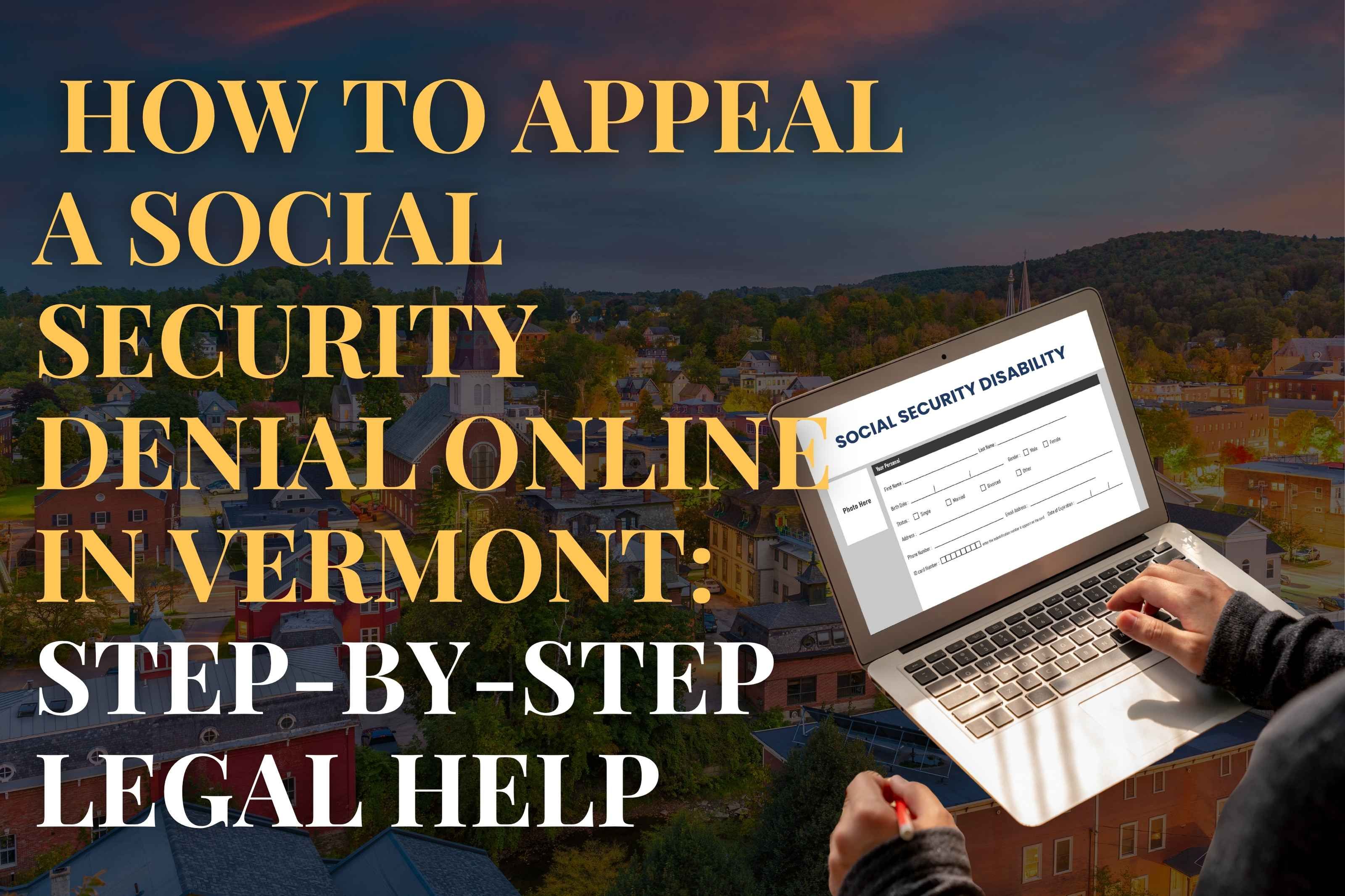 How to Appeal a Social Security Denial Online in Vermont: Step-by-Step Legal Help