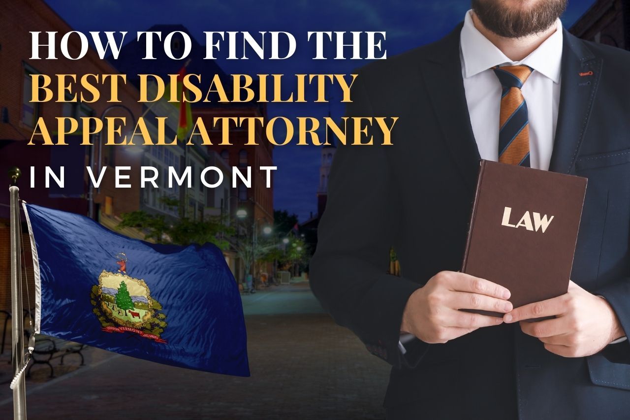 How to Find a Disability Appeal Attorney in Vermont After an SSDI Denial