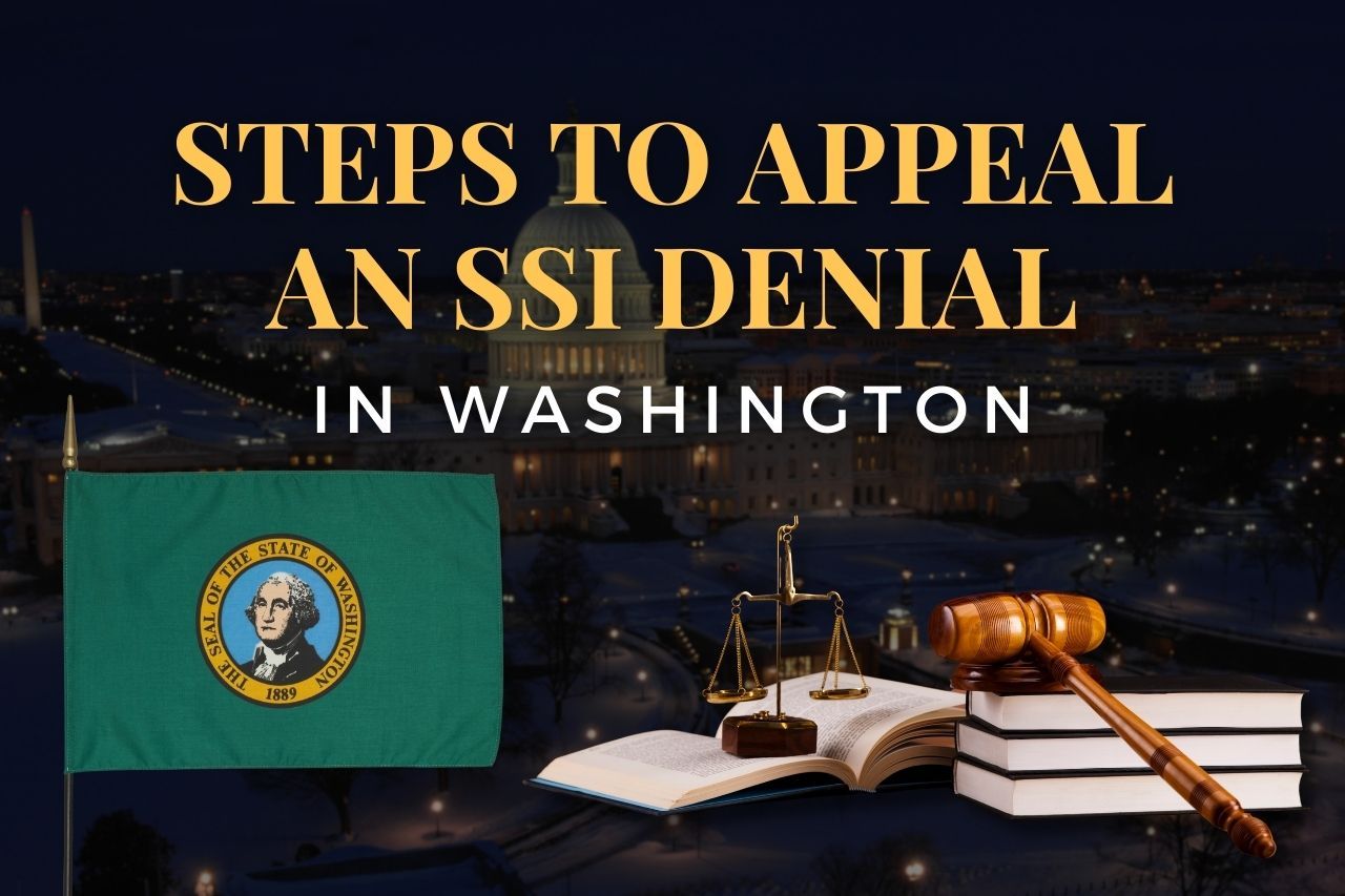 Steps to Appeal an SSI Denial in Washington: How to Get Your Claim Approved