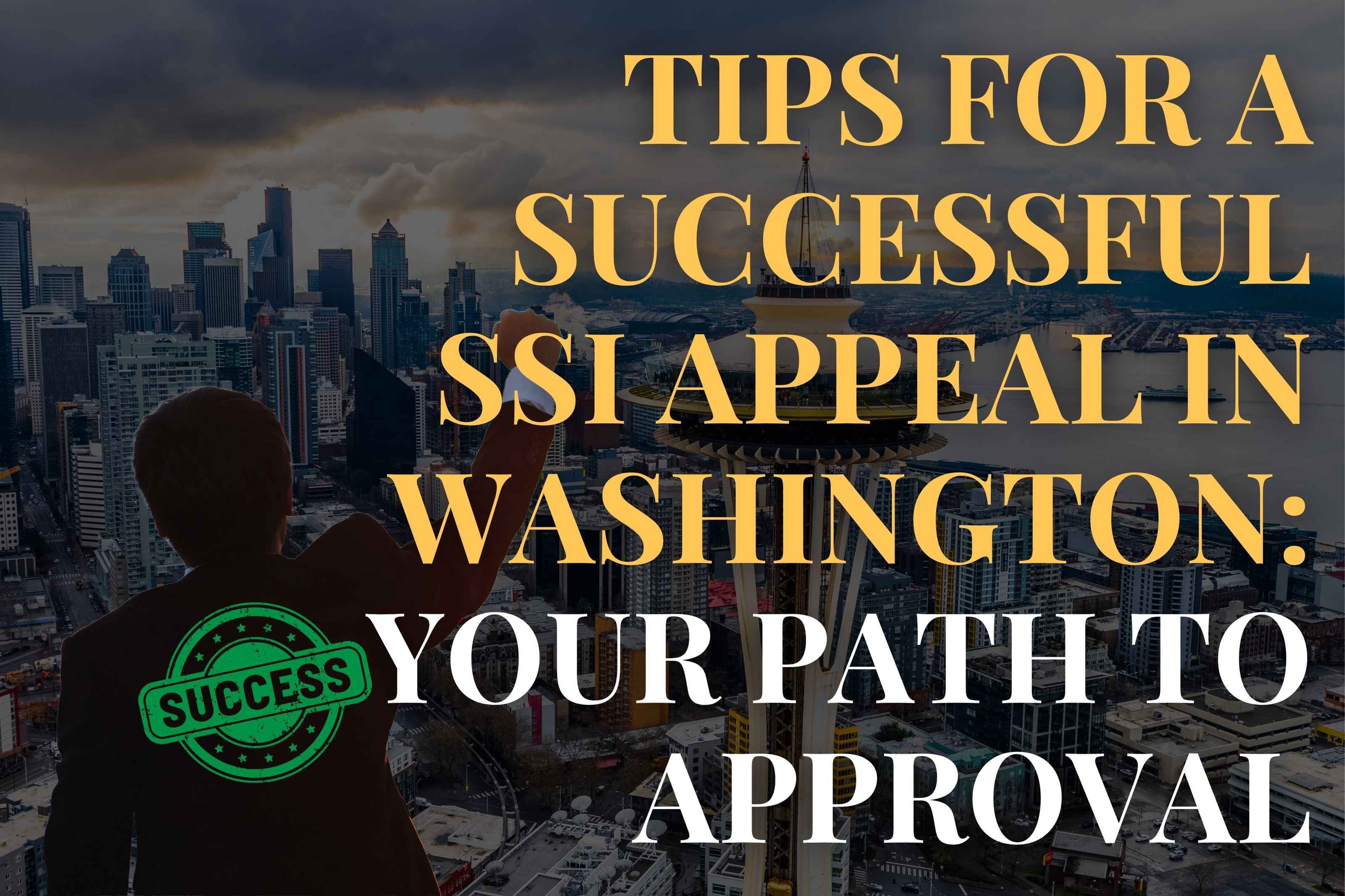 Tips for a Successful SSI Appeal in Washington: Your Path to Approval