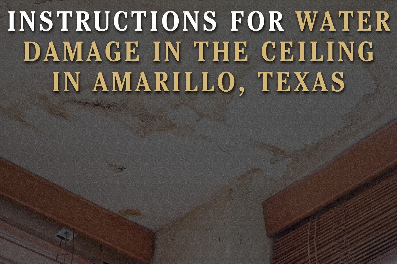 Instructions for Water Damage in the Ceiling in Amarillo, Texas