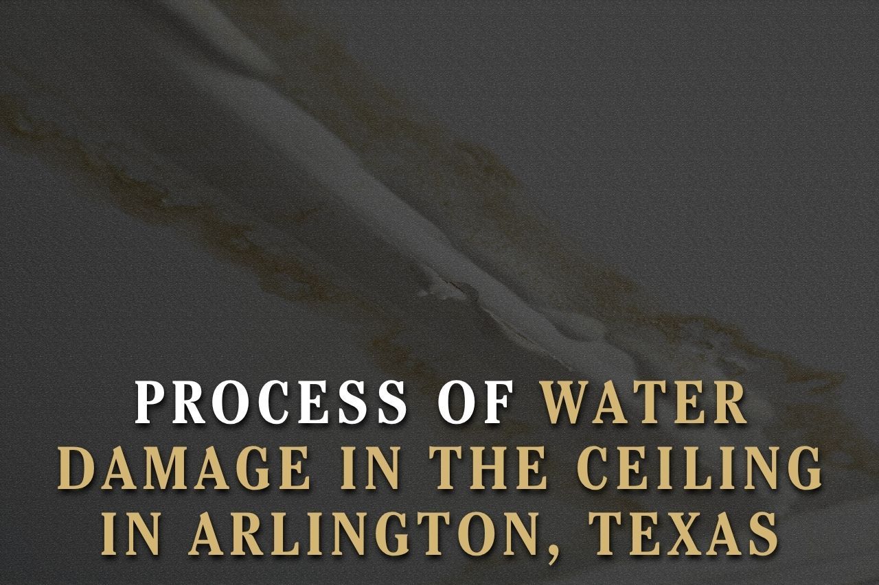 Process of Water Damage in the Ceiling in Arlington, Texas