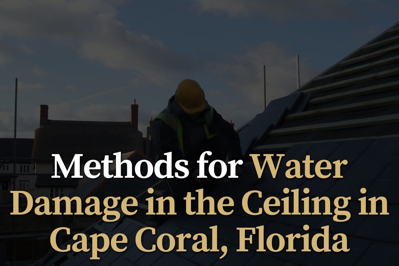 Methods for Water Damage in the Ceiling in Cape Coral, Florida