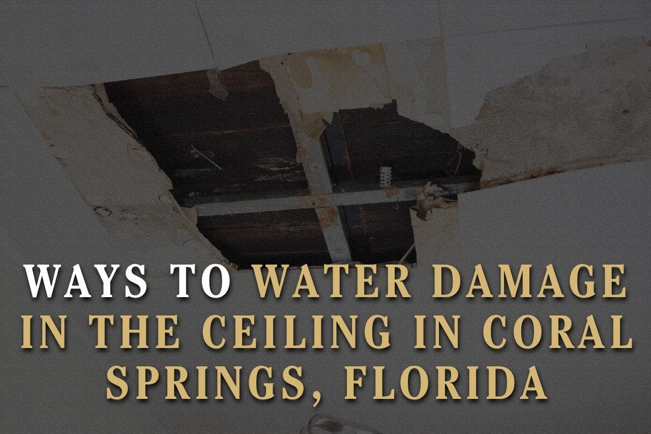 Ways to Water Damage in the Ceiling in Coral Springs, Florida