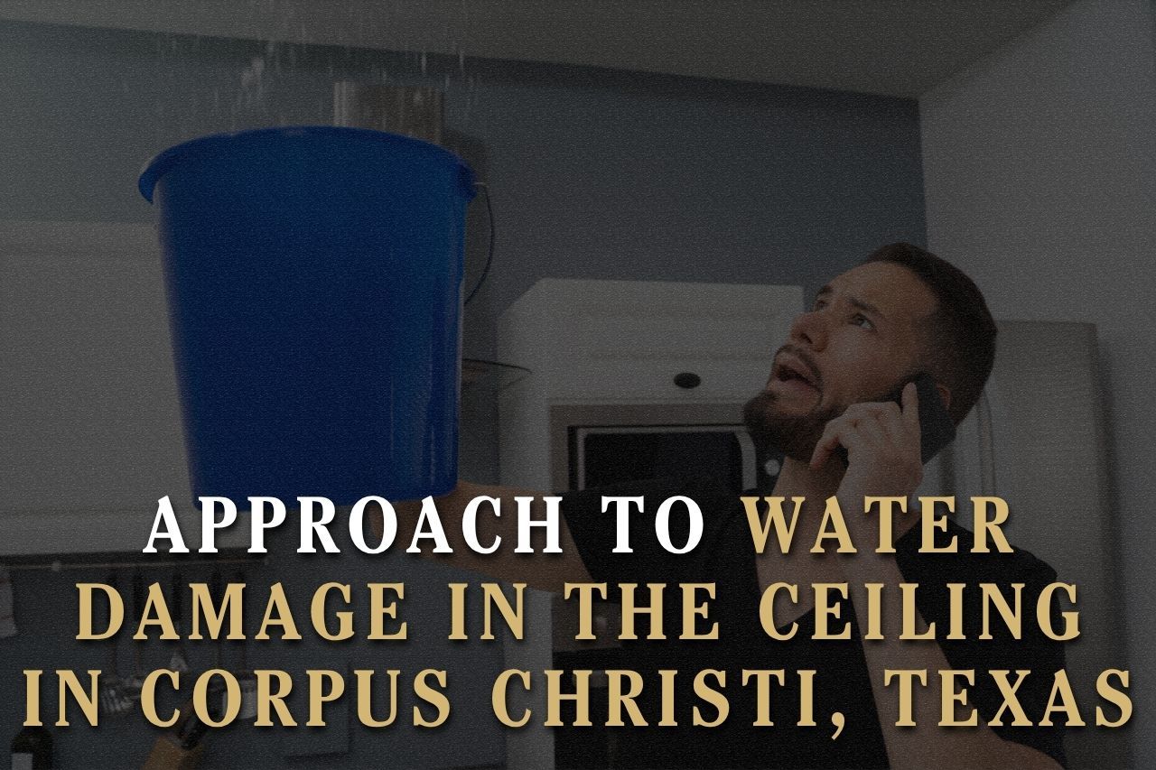 Approach to Water Damage in the Ceiling in Corpus Christi, Texas