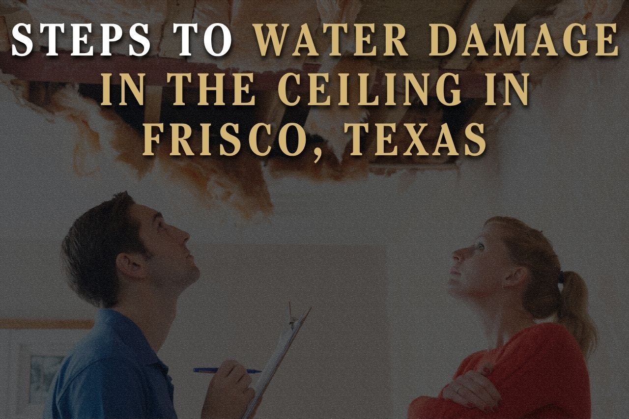 Steps to Water Damage in the Ceiling in Frisco, Texas