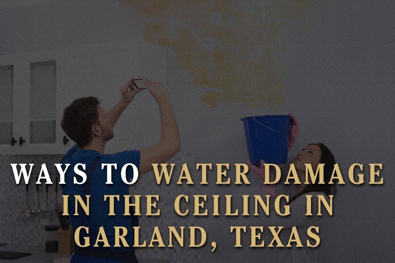 Ways to Water Damage in the Ceiling in Garland, Texas