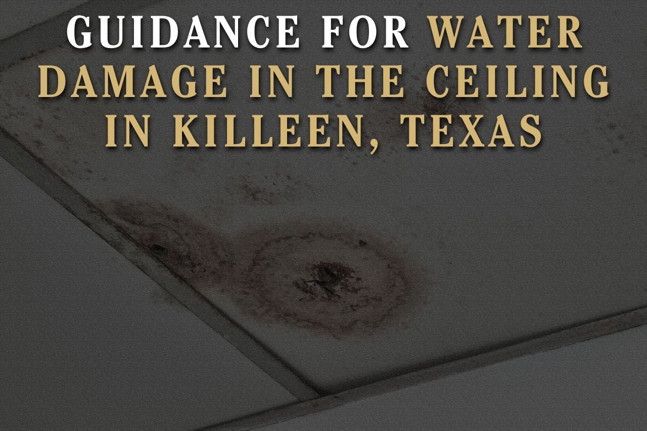 Guidance for Water Damage in the Ceiling in Killeen, Texas