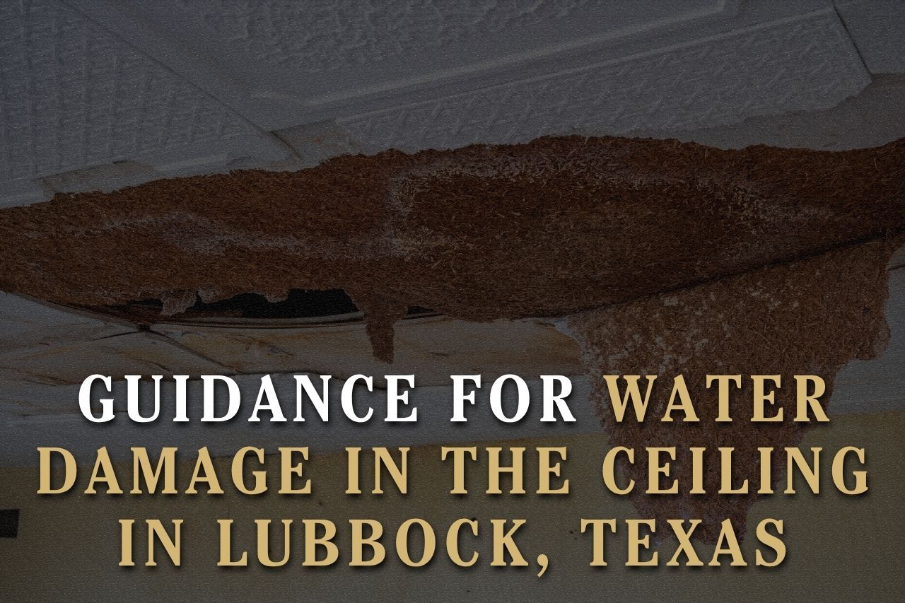 Guidance for Water Damage in the Ceiling in Lubbock, Texas