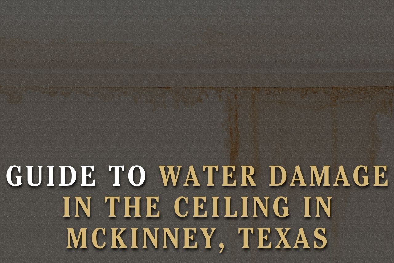 Guide to Water Damage in the Ceiling in McKinney, Texas