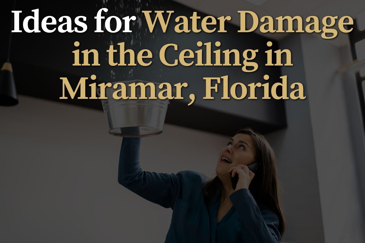 Ideas for Water Damage in the Ceiling in Miramar, Florida