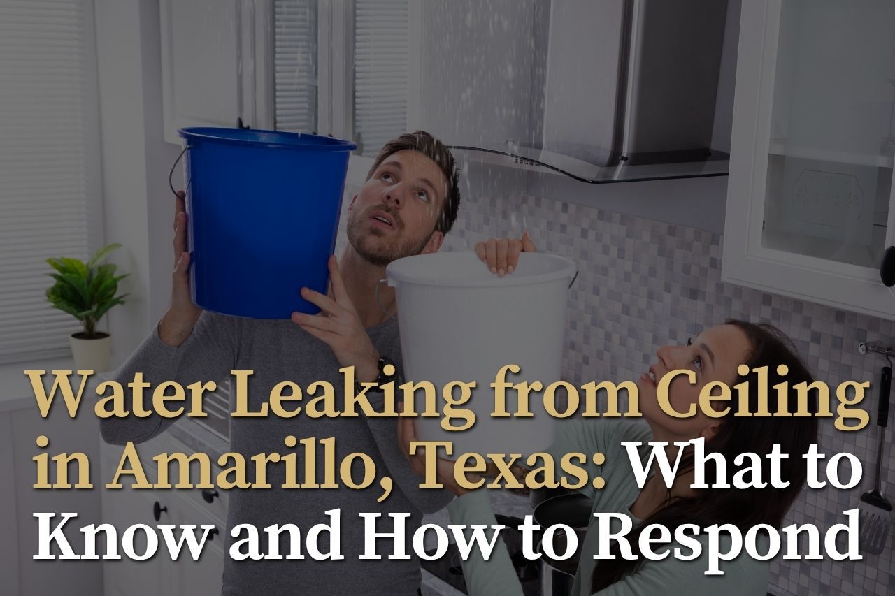 Water Leaking from Ceiling in Amarillo, Texas: What to Know and How to Respond