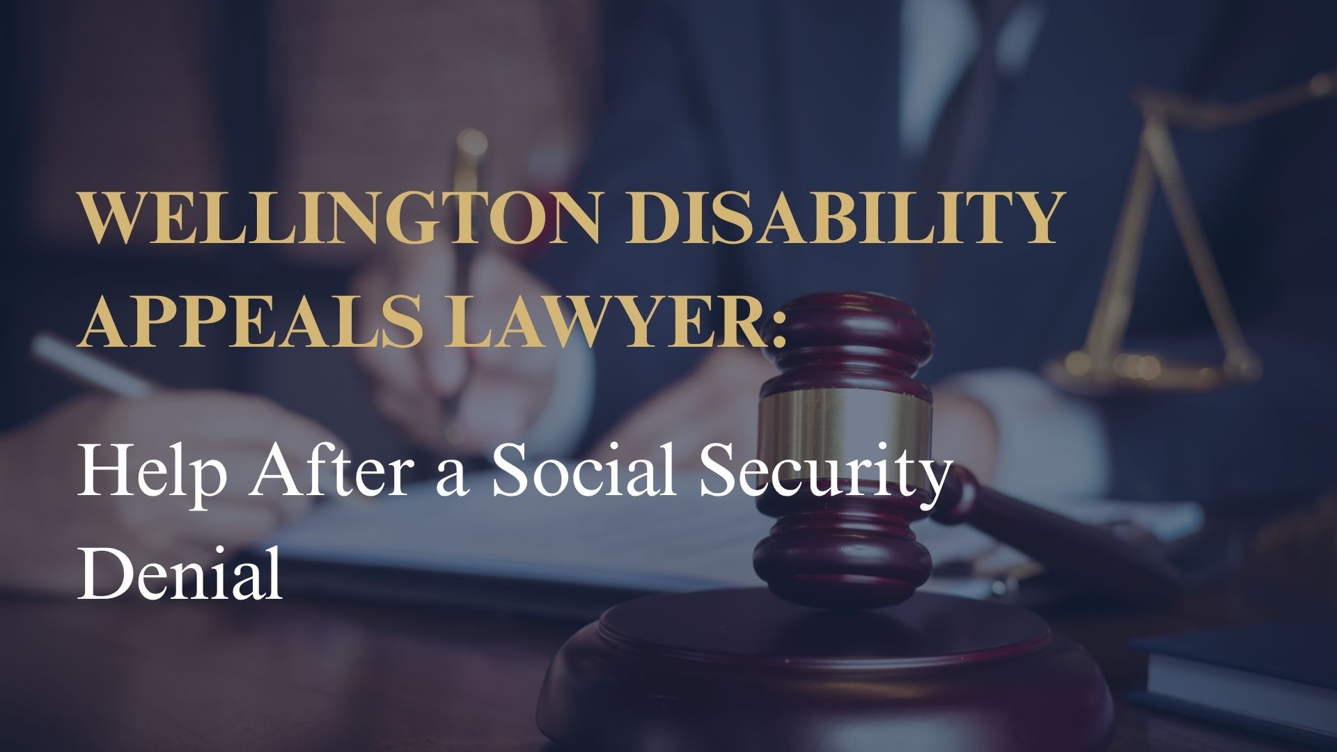 Wellington Disability Appeals Lawyer: Help After a Social Security Denial