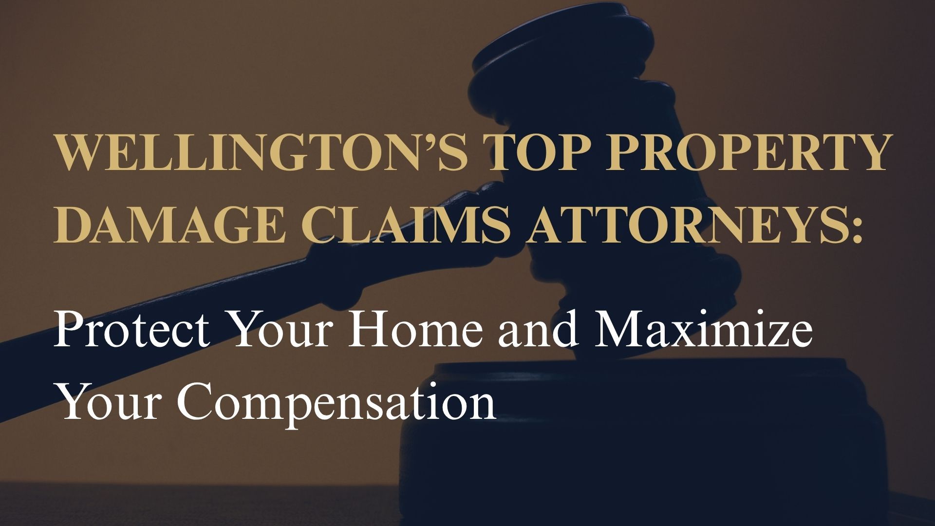 Wellington’s Top Property Damage Claims Attorneys: Protect Your Home and Maximize Your Compensation