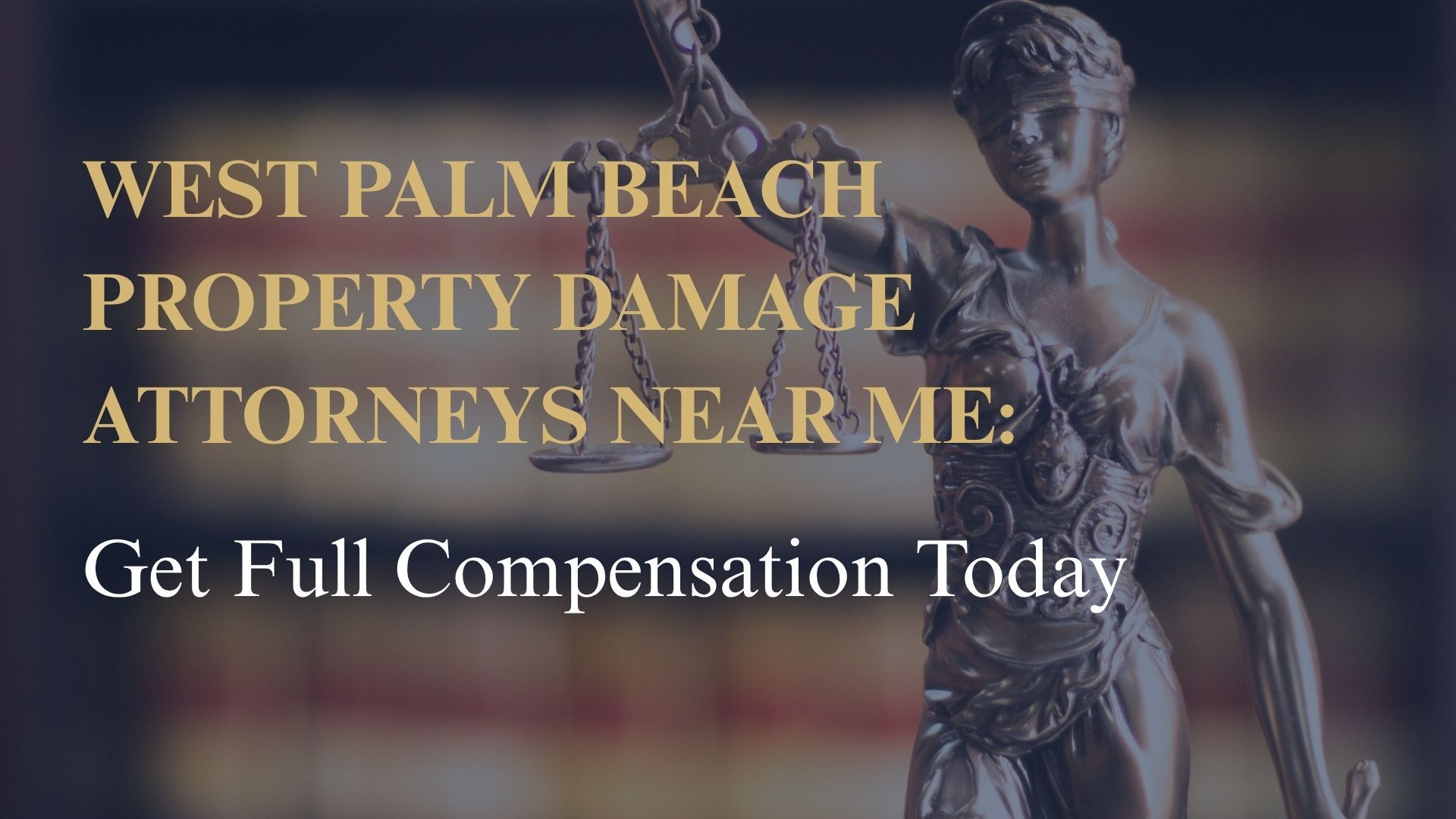 West Palm Beach Property Damage Attorneys Near Me: Get Full Compensation Today