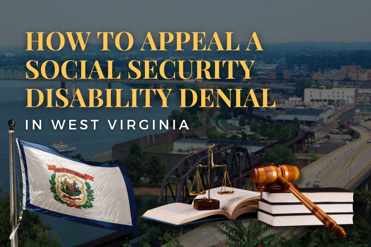 How to Appeal a Social Security Disability Denial in West Virginia: A Step-by-Step Guide