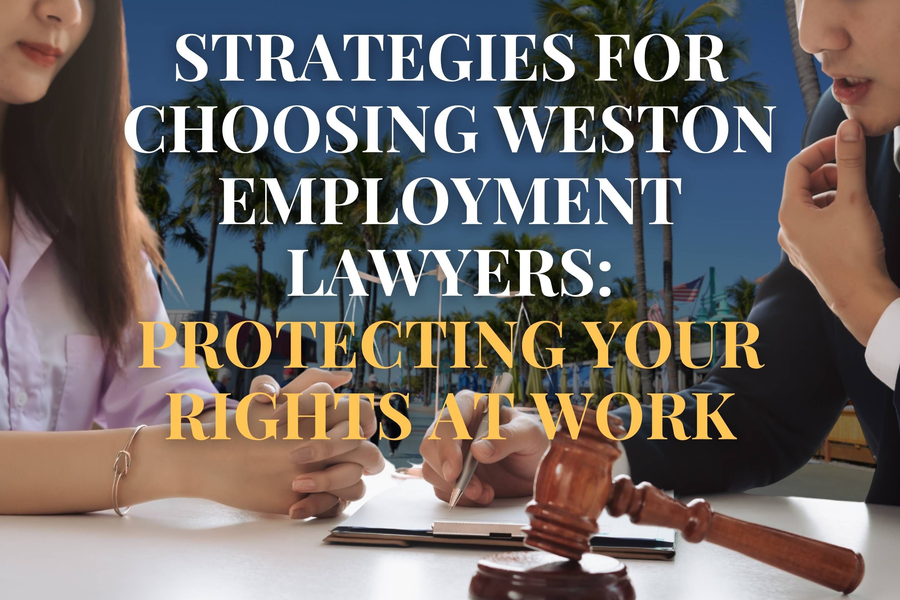 Strategies for Choosing Weston Employment Lawyers: Protecting Your Rights at Work