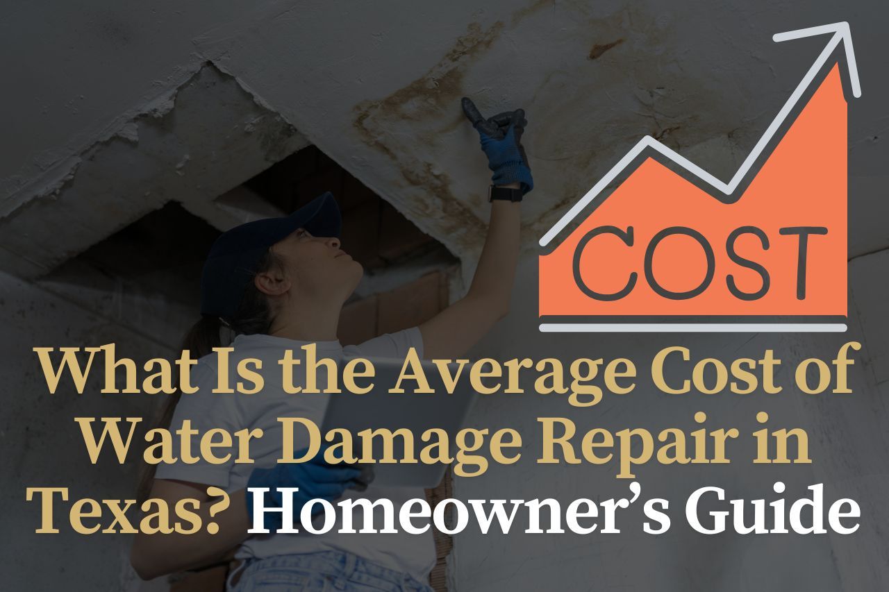 What Is the Average Cost of Water Damage Repair in Texas? Homeowner’s Guide