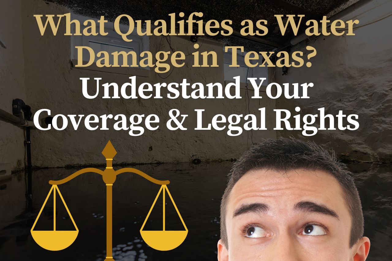 What Qualifies as Water Damage in Texas? Understand Your Coverage & Legal Rights