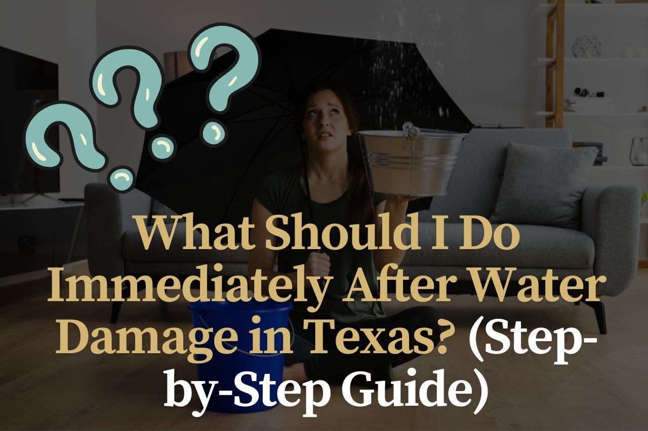 What Should I Do Immediately After Water Damage in Texas? (Step-by-Step Guide)
