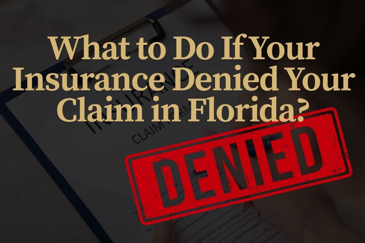 What to Do If Your Insurance Denied Your Claim in Florida