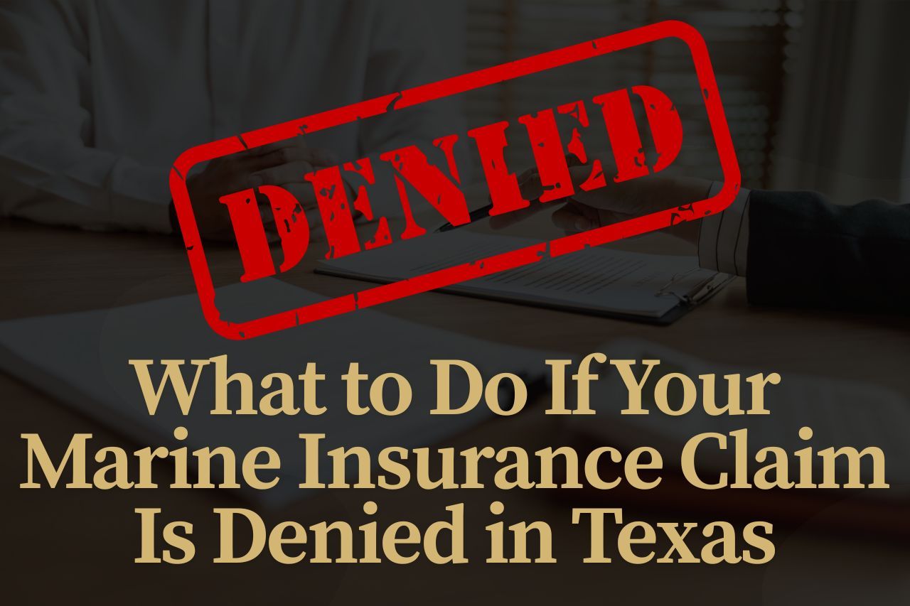 What to Do If Your Marine Insurance Claim Is Denied in Texas