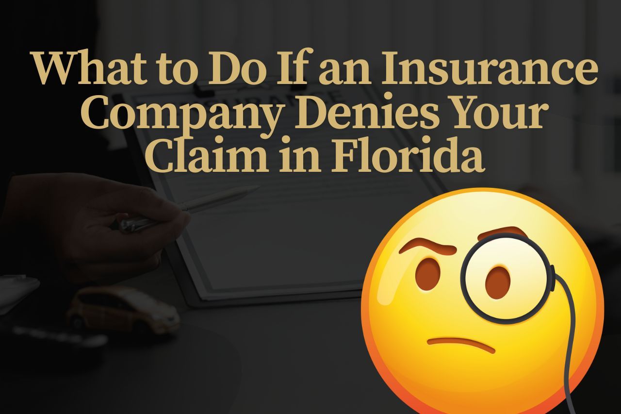 What to Do If an Insurance Company Denies Your Claim in Florida: A Step-by-Step Guide