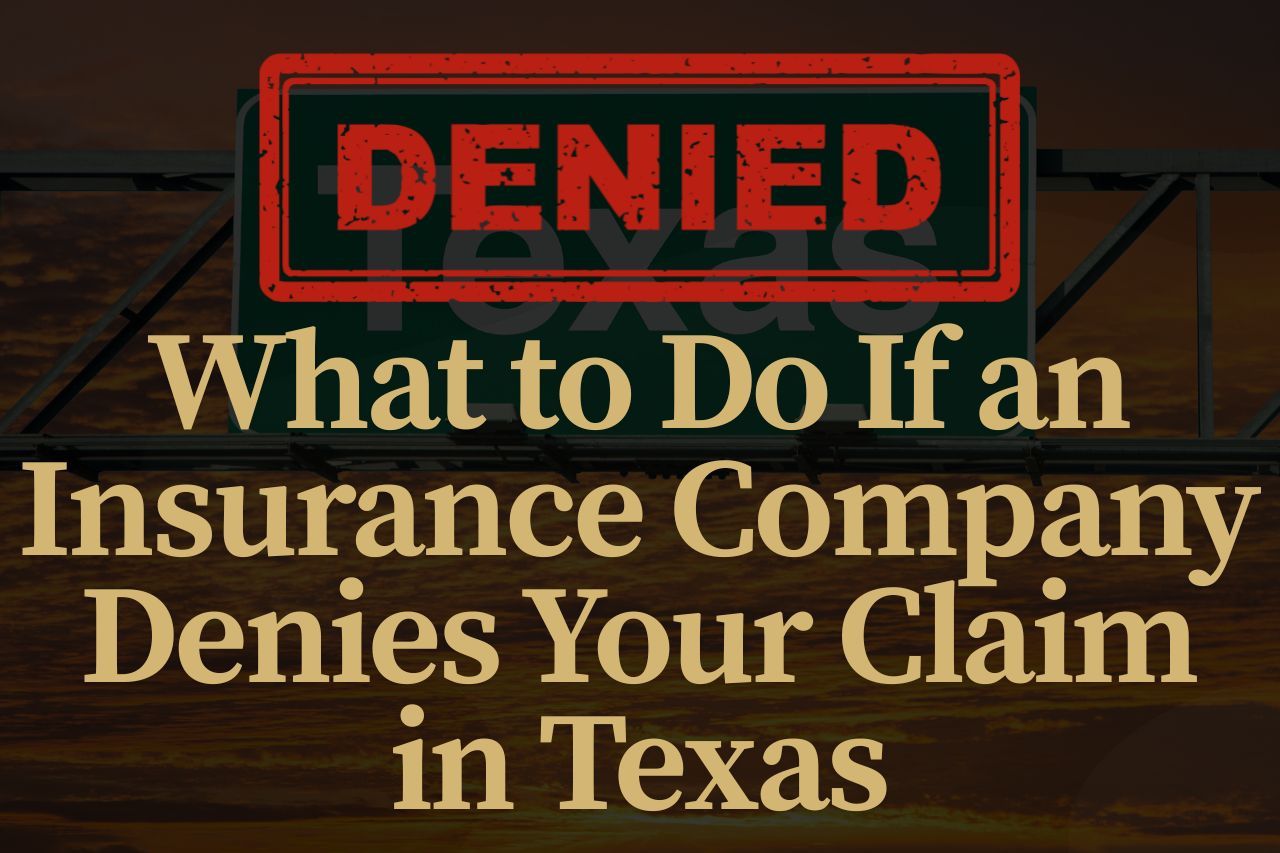 What to Do If an Insurance Company Denies Your Claim in Texas