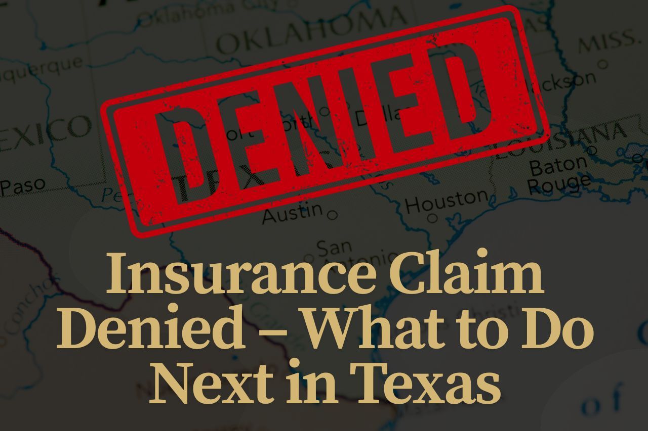 Insurance Claim Denied – What to Do Next in Texas