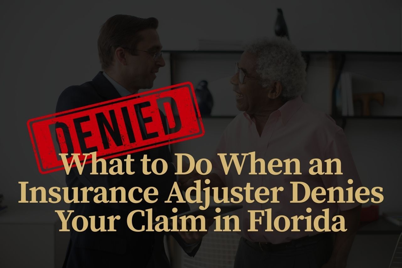 What to Do When an Insurance Adjuster Denies Your Claim in Florida