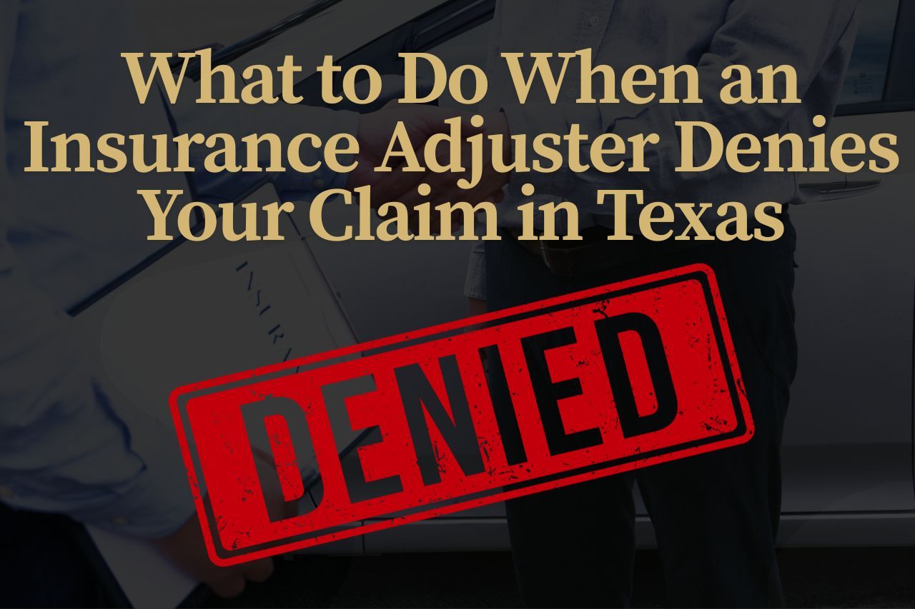 What to Do When an Insurance Adjuster Denies Your Claim in Texas