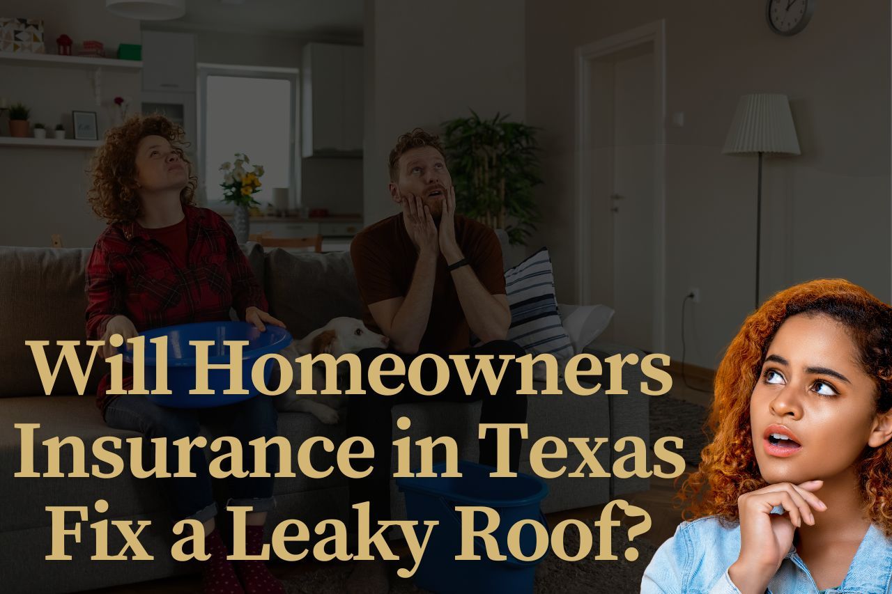 Will Homeowners Insurance in Texas Fix a Leaky Roof?