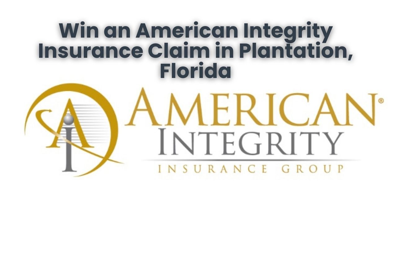 Win an American Integrity Insurance Claim in Plantation, Florida