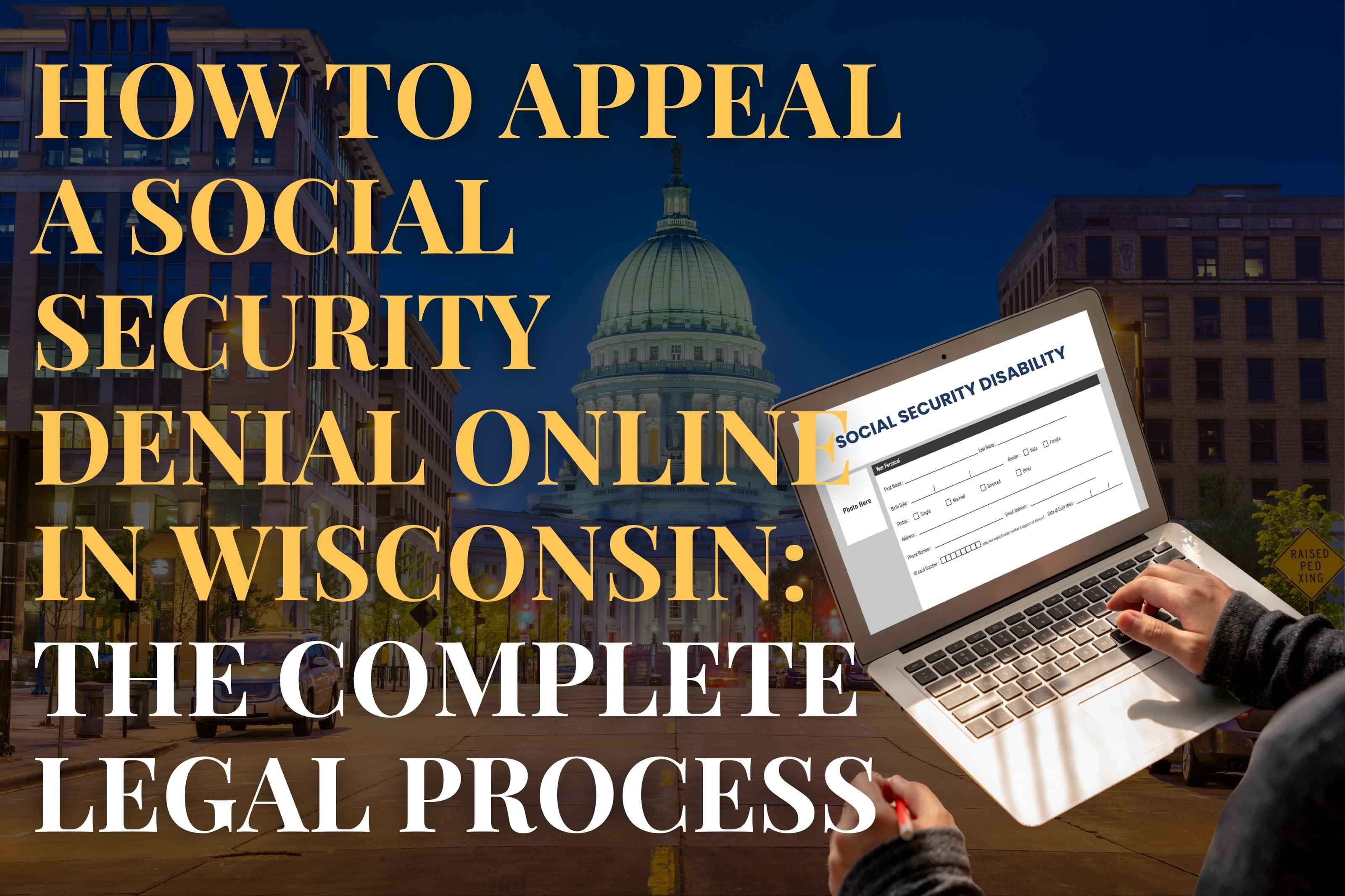 How to Appeal a Social Security Denial Online in Wisconsin: The Complete Legal Process