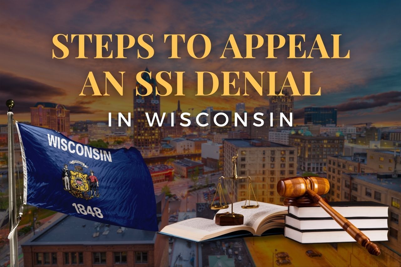 Steps to Appeal an SSI Denial in Wisconsin: How to Get Your Claim Approved