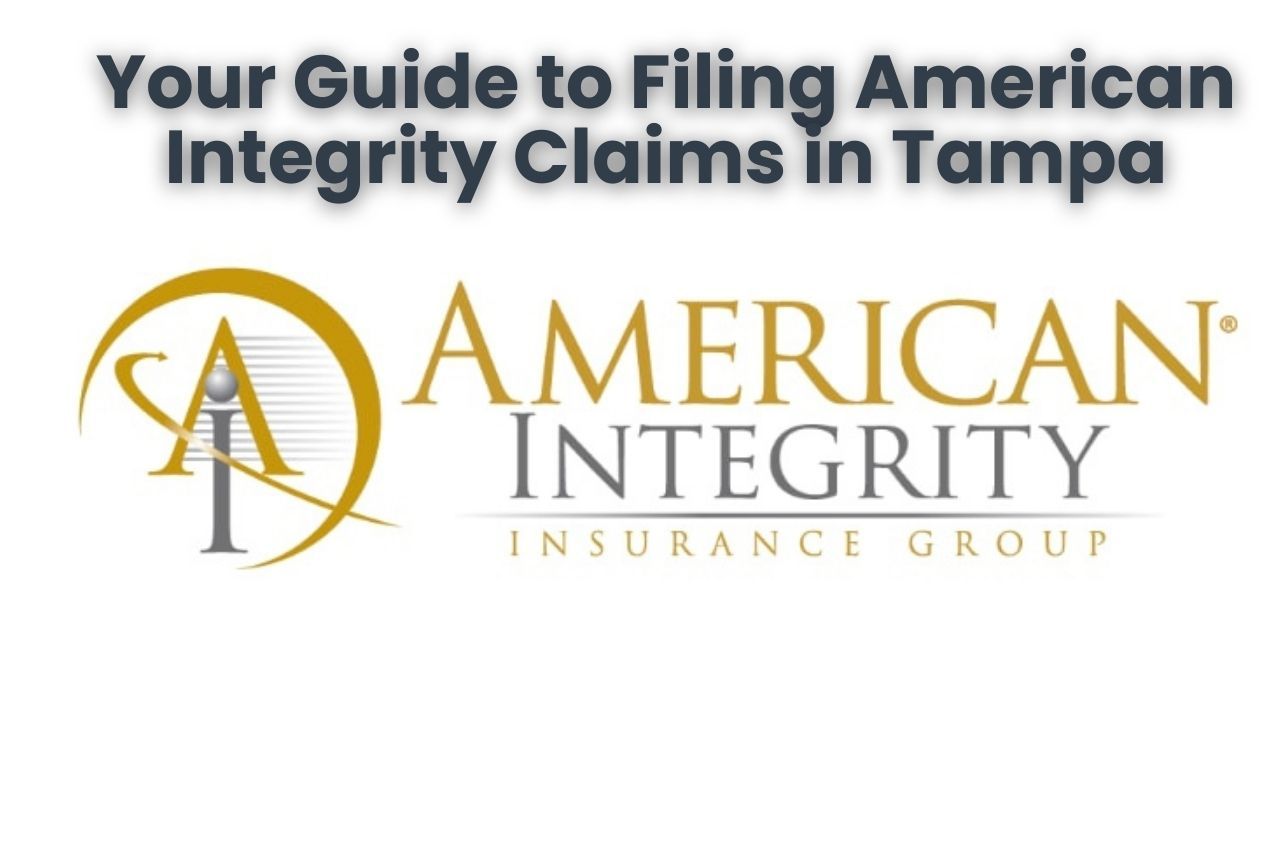 Your Guide to Filing American Integrity Claims in Tampa