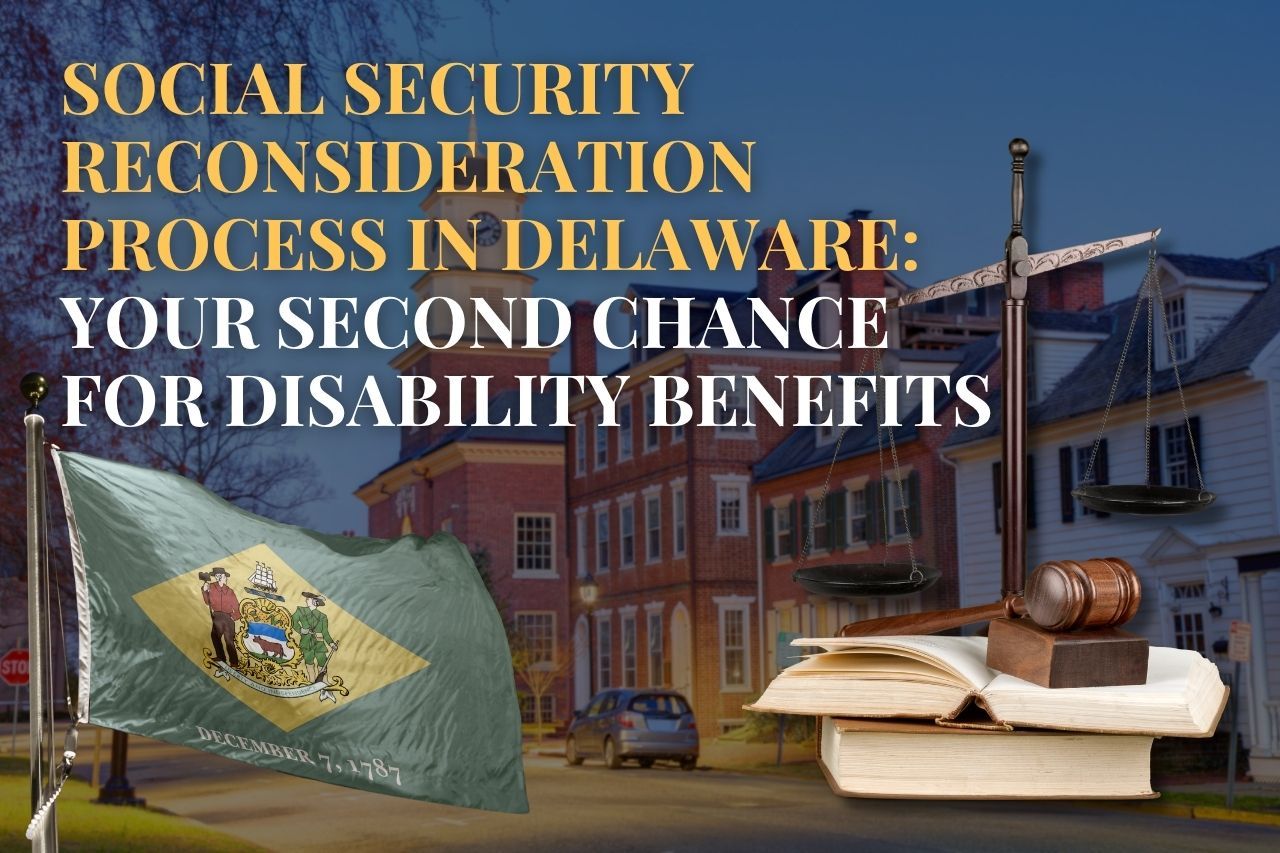 Social Security Reconsideration Process in Delaware: Your Second Chance for Disability Benefits