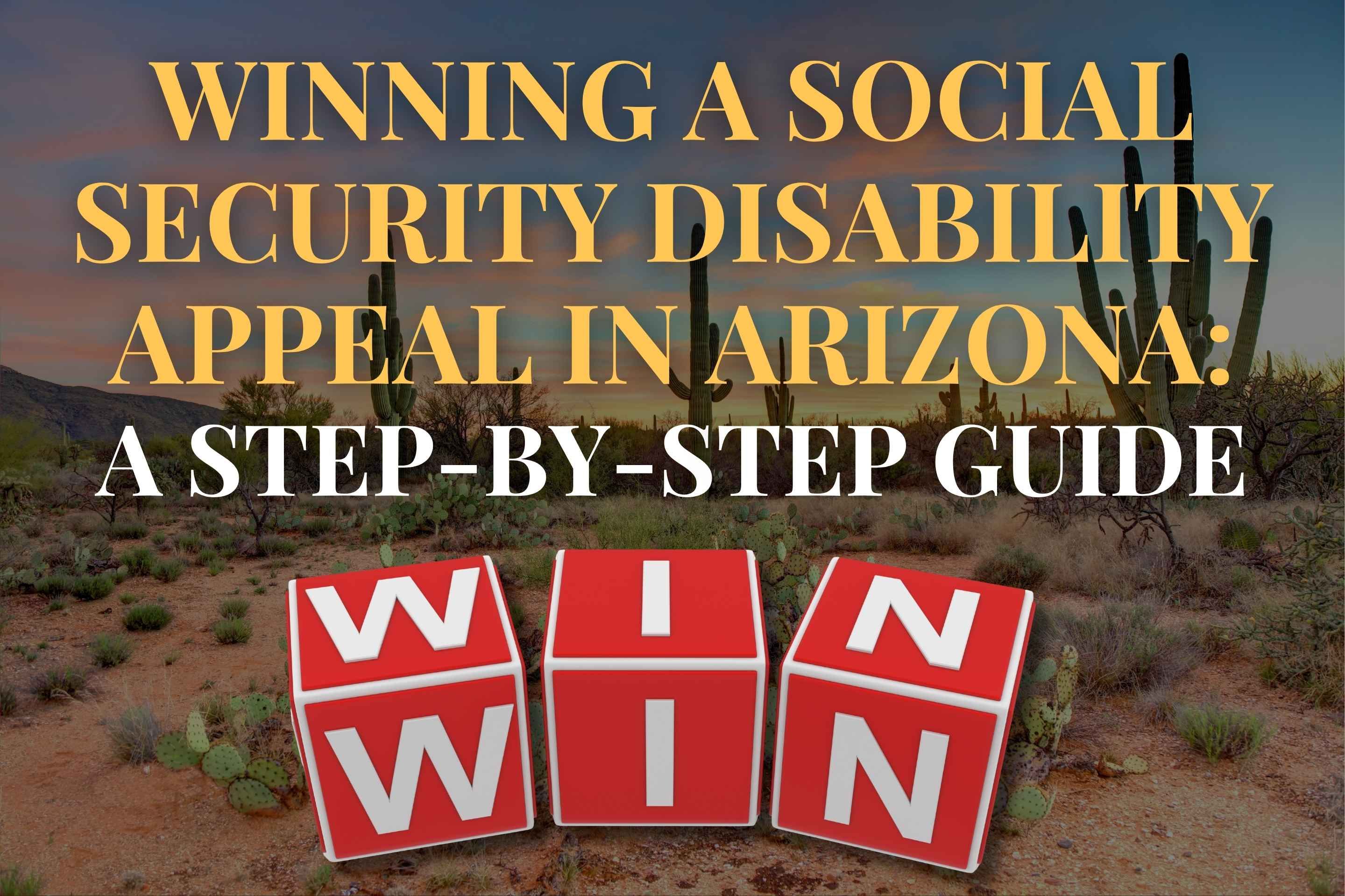 Winning a Social Security Disability Appeal in Arizona: A Step-by-Step Guide