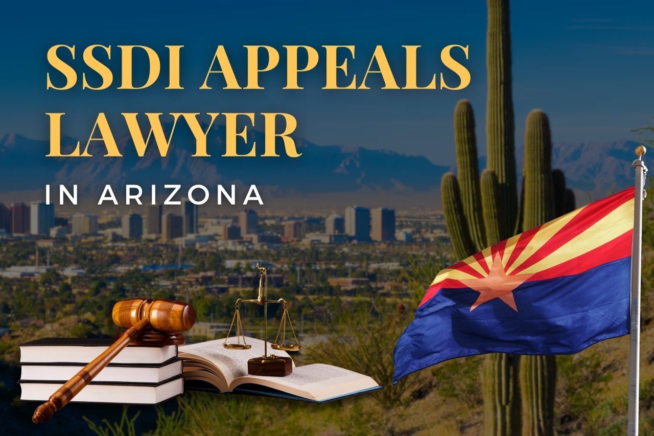 SSDI Appeals Lawyer in Arizona: Your Guide to Navigating Disability Denials