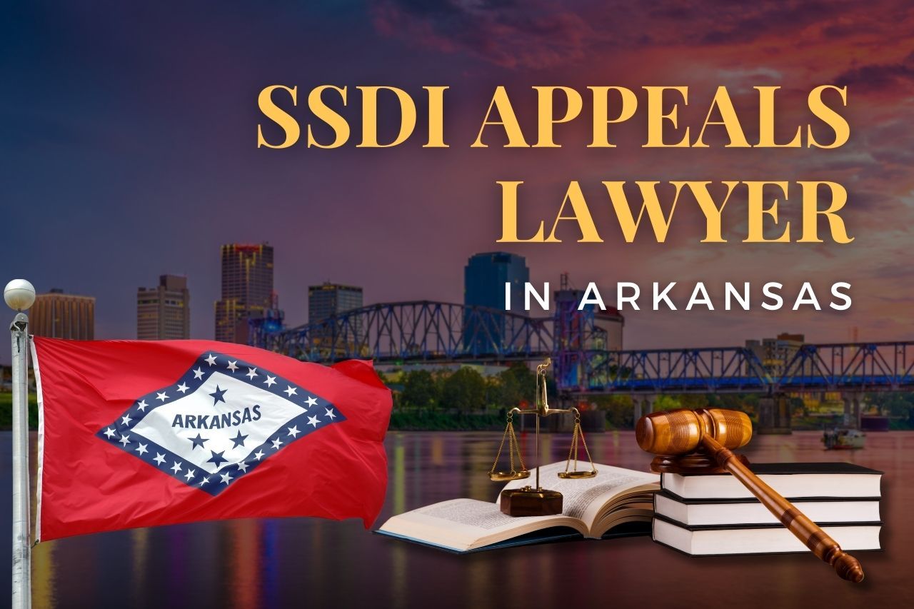 SSDI Appeals Lawyer in Arkansas: Your Guide to Navigating Disability Denials