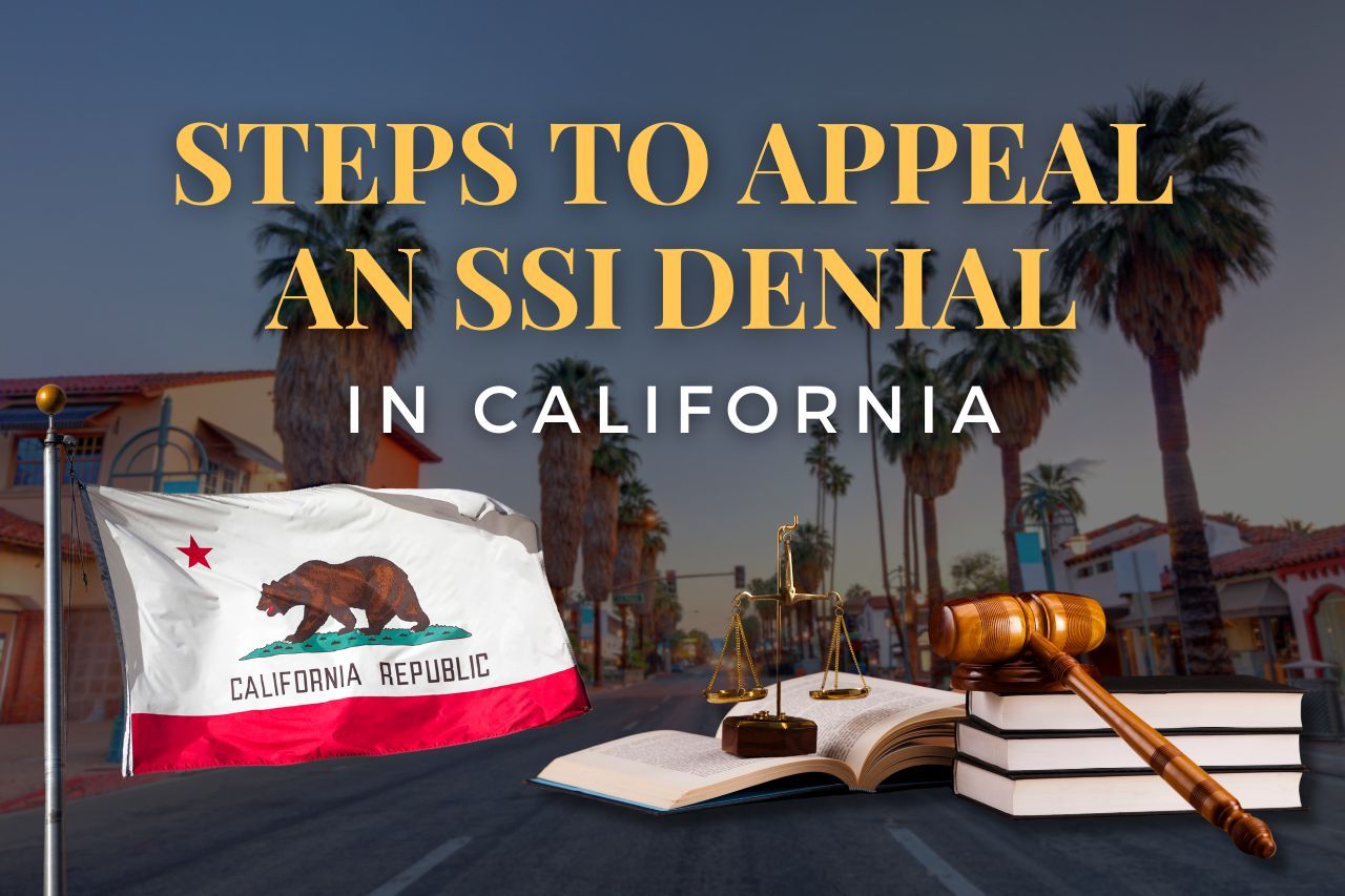 Steps to Appeal an SSI Denial in California 